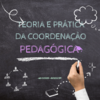 Teoria e Prática da Coordenação Pedagógica