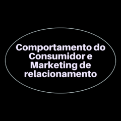Comportamento do Consumidor e Marketing de relacionamento
