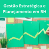 Gestão Estratégica e Planejamento em RH