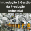 Introdução à Gestão da Produção Industrial