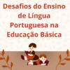 Desafios do Ensino de Língua Portuguesa na Educação Básica