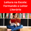 Leitura na Escola: Formando o Leitor Literário