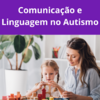 Comunicação e Linguagem no Autismo