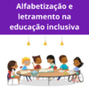 Alfabetização e Letramento na Educação Inclusiva