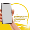 Marketing Direto, Telemarketing e Prospecção de Clientes