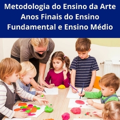 Metodologia do Ensino da Arte - Anos Finais do Ensino Fundamental e Ensino Médio