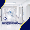 ADMINISTRAÇÃO DE SERVIÇOS HOSPITALARES