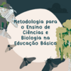 Metodologia para o Ensino de Ciências e Biologia na Educação Básica