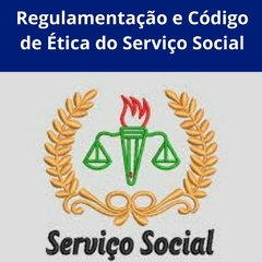 Regulamentação e Código de Ética do Serviço Social