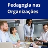 Pedagogia nas Organizações