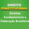 Direito Constitucional: Direitos Fundamentais e Federação Brasileira