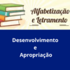 Alfabetização e Letramento: Desenvolvimento e Apropriação