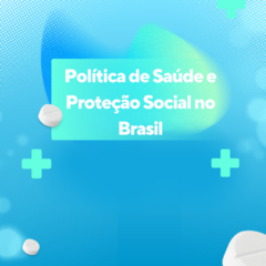 Política de Saúde e Proteção Social no Brasil