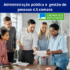 Administração pública e gestão de pessoas 4.5 câmara - DURAÇÃO : 45 DIAS - TAXA DE MATRÍCULA APENAS