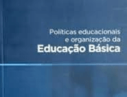 POLÍTICAS EDUCACIONAIS E ORGANIZAÇÃO DA EDUCAÇÃO BÁSICA