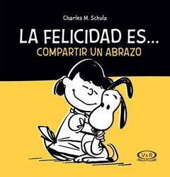 LA FELICIDAD ES COMPARTIR UN ABRAZO - SNOOPY - TAPA DURA