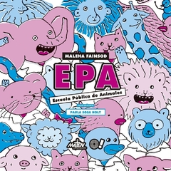 EPA - ESCUELA PUBLICA DE ANIMALES - MALENA FAINSOD / PAULA SOSA HOLT
