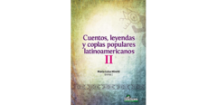 Cuentos, leyendas y coplas populares latinoamericanos II