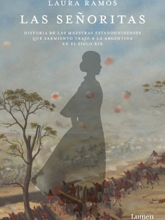 Las señoritas. Historia de las maestras estadounidenses que Sarmiento trajo a la Argentina en el Siglo XIX