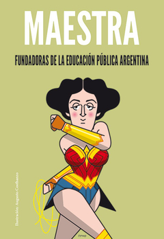 Maestra. fundadoras de la educacion publica argentina