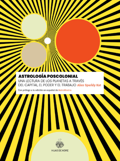 Astrología poscolonial. Una lectura de los planetas a través del capital, el poder y el trabajo.