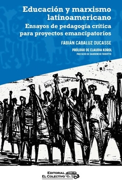 Educación y marxismo latinoamericano. Ensayos de pedagogía crítica para proyectos emancipatorios.