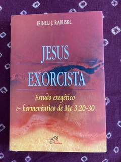 Jesus Exorcista: estudo exegético e hermenêutico de Mc. 3, 20-30 (Usado - Livro Raro)