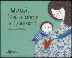 MAMÁ ¿QUÉ SE MUEVE AHÍ ADENTRO?