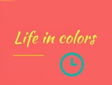 LIFE IN COLORS