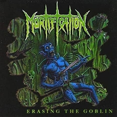 MORTIFICATION - Erasing the Goblin (MMC Music)
