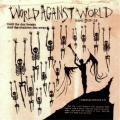 WORLD AGAINST WORLD - Until the Day Breaks and the Shadows Flee Away