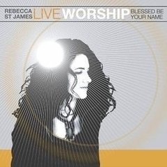 Rebecca St James - Live Worship Blessed Be Your Name CD