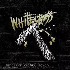 Whitecross - Nineteen Eighty Seven CD (Golden Hill) Classic