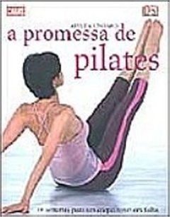 A Promessa De Pilates. 10 Semanas Para Um Corpo Novo Em Folha