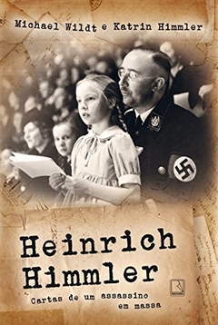 Heinrich Himmler: Cartas de um Assassino EM Massa