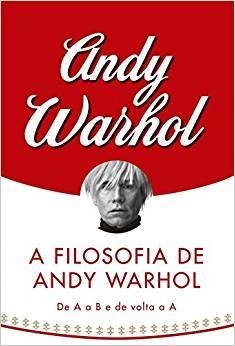 A Filosofia De Andy Warhol: De A A B E De Volta A A