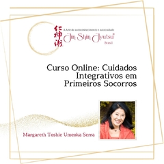Curso Online: Cuidados Integrativos em Primeiros Socorros, com Margareth Toshie Umeoka Serra (leia as informações da descrição)