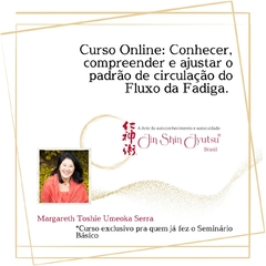 Curso Online: Conhecer, compreender e ajustar o padrão de circulação do Fluxo da Fadiga, com Margareth Toshie Umeoka Serra - comprar online