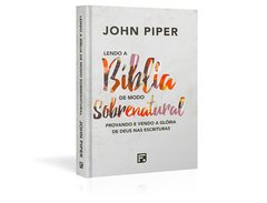 Lendo a Bíblia de modo Sobrenatural - John Piper na internet