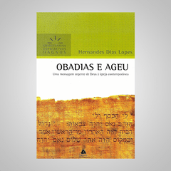 Obadias e Ageu - Uma mensagem Urgente de Deus à Igreja Contemporânea - Hernandes Dias Lopes - comprar online