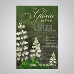 Glória em Vez de Cinza - John Coblentz