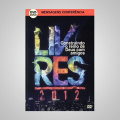 Construindo o Reino de Deus com Amigos - Livres 2012 - Mensagem Conferência