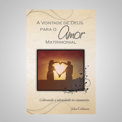 A Vontade de Deus para o Amor Matrimonial - John Coblentz