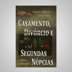 Casamento, Divórcio,e Segundas Núpcias - John Coblentz