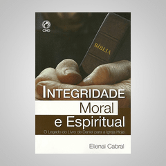 Integridade Moral e Espiritual - Elienai Cabral