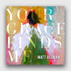 Your Grace Finds Me - Matt Redman