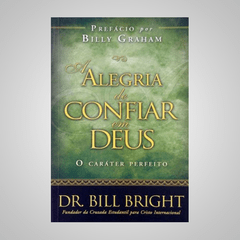 Alegria de Confiar em Deus - Dr. Bill Bright