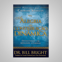 Alegria da Contribuição Dinamica - Dr. Bill Bright