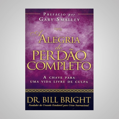 Alegria do Perdao Completo - Dr. Bill Bright