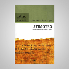 2 Timóteo - O Testamento de Paulo à Igreja - Hernandes Dias Lopes